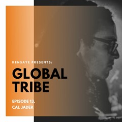 Global Tribe Episode 13 - Special Guest- Cal Jader