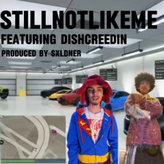 STILLNOTLIKEME Feat. @dishcreedin (prod.@sxldner)