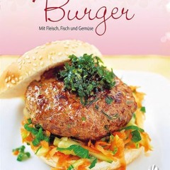 [PDF READ ONLINE️ ] Burger: Mit Fleisch. Fisch und Gemüse (Leicht gemacht / 100 Rezepte)