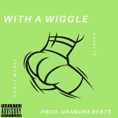 With A Wiggle Ft. Kasualty (Prod. Grandpa Beats)