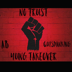 NO TRUST - Yung Takeover FT. QuisDaKing & RB3_AB