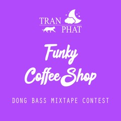 ĐỘNG BASS MIXSET CONTEST: FUNKY COFFEE SHOP