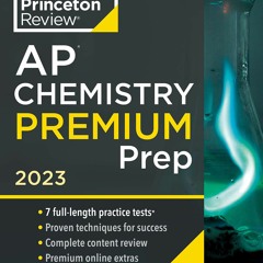 [PDF READ ONLINE]  Princeton Review AP Chemistry Premium Prep, 2023: 7 Practice