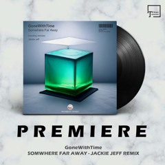 PREMIERE: GoneWithTime - Somwhere Far Away (Jackie Jeff Remix) [EKABEAT MUSIC]