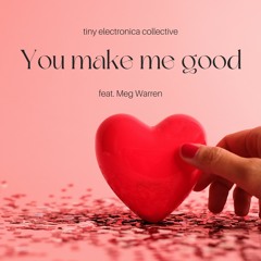 You make me good