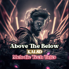 Above the below (Melodic Tech Tales)#02