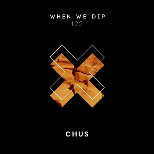 CHUS - When We Dip 122