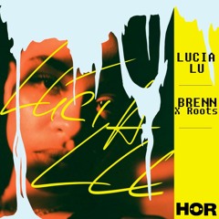BRENN. X Roots - Lúcia Lu June 5 8pm - 9pm (HOR)