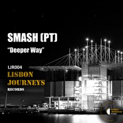 SMASH (PT) - Deeper Way [Lisbon Journeys Records]