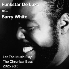 BARRY WHITE vs. FUNKSTAR DE LUXE - Let The Music Play ( THE CHRONICAL BASS 2025 Remix )