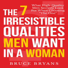 The 7 Irresistible Qualities Men Want In A Woman - Audiobook Sample