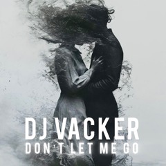 Dj Vacker - Don’t Let Me Go.mp3