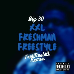 BIG30 - XXL Freshman Freestyle (TrellNesbitt Remix)