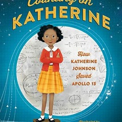[ACCESS] EBOOK EPUB KINDLE PDF Counting on Katherine: How Katherine Johnson Saved Apollo 13 by  Hela