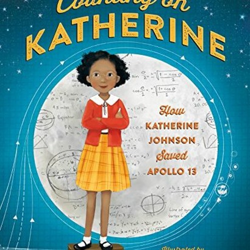 [ACCESS] KINDLE PDF EBOOK EPUB Counting on Katherine: How Katherine Johnson Saved Apollo 13 by  Hela
