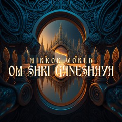 Mirror World - Om Shri Ganeshaya
