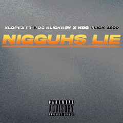Nigguhs Lie (ft Kdg Blickboy, Kdg Slick 1800)Prod By xLopez