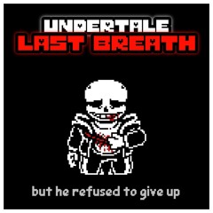 {Undertale: Last Breath} But he refused to give up (My Take)