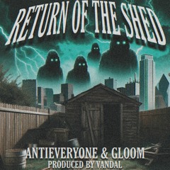 ANTIEVERYONE & GLOOM - RETURN OF THE SHED