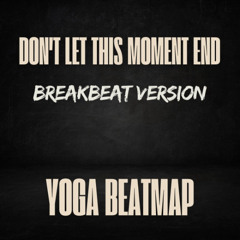 Don't Let This Moment End 2025 - ( Yoga BeatMap )