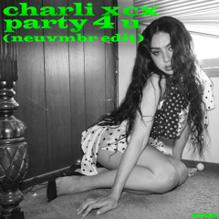 charli xcx - party 4 u (neuvmbr edit) [filtered]