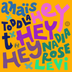 Anaïs, Toddla T, Nadia Rose - Hey Hey Hey (feat. LEVi)