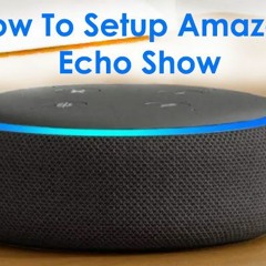 How To Setup Echo Show - Echo Alexa Setup