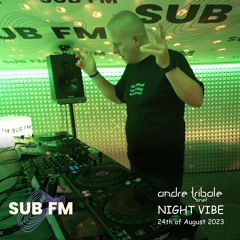 Andre Tribale Live @ SUB FM radio Night Vibe w/Andre Tribale #070 24th of August 2023 18:00 CET
