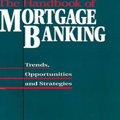 [Get] KINDLE PDF EBOOK EPUB The Handbook of Mortgage-Banking: Trends, Opportunities a