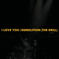 I Love You | Demolition (The Drill) (Polygoneer Mashup)