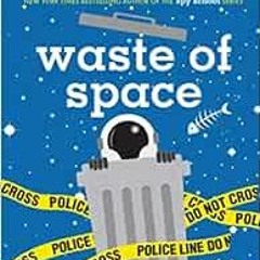 Read PDF 📪 Waste of Space (Moon Base Alpha) by Stuart Gibbs [KINDLE PDF EBOOK EPUB]