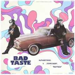 Bad Taste - Bad Friend (Alphabethead x Young Gho$t)