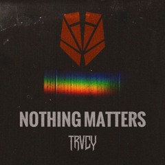 TRVCY - NOTHING MATTERS (ATRYXUN HARD DROP EDIT)