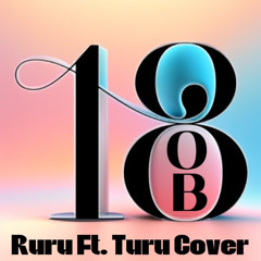 18OB ( Turu Ft. Ruru cover)