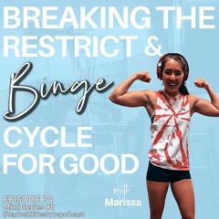 #74 [Mini Series #8]: Breaking The Restrict & Binge Cycle For Good