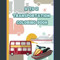 PDF 📕 Modes Of Transportation From A to Z Coloring Book For Kids: Coloring Pages With different ty