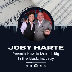 Joby Harte Reveals How To Make It Big In The Music Industry