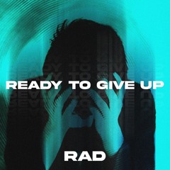 Ready To Give Up (FREE DOWNLOAD)