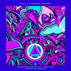 Paul T & Edward Oberon - Where Do We Go w/ MC Fats (Survival Remix)