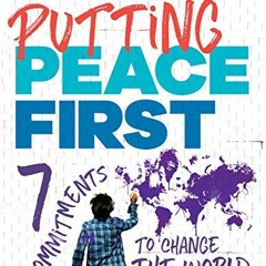 ACCESS [EPUB KINDLE PDF EBOOK] Putting Peace First: 7 Commitments to Change the World by  Eric David