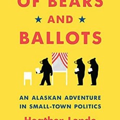 [View] KINDLE 📤 Of Bears and Ballots: An Alaskan Adventure in Small-Town Politics by