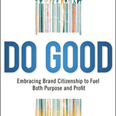GET PDF 📕 Do Good: Embracing Brand Citizenship to Fuel Both Purpose and Profit by  A