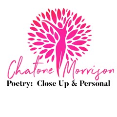 Spoken Word:  Close Up & Personal - A Love Poem by Chatone Morrison
