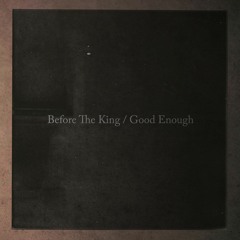 Before The King / Good Enough
