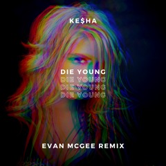 Die Young (Evan McGee Remix)