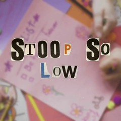 Stoop so Low