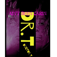 Dr.T|Ain’t Been Carin