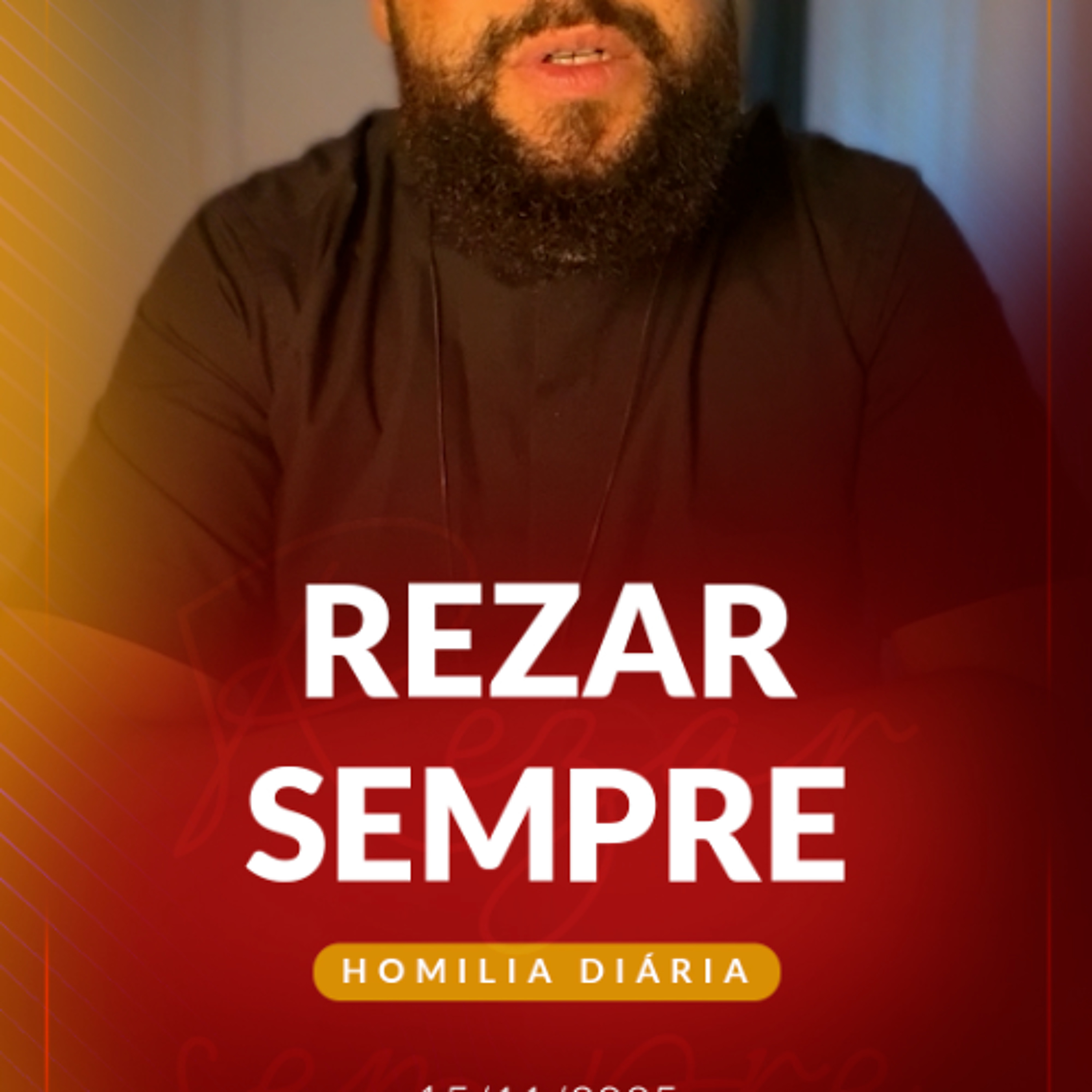 Homilia Diária - Rezar sempre | 2025.11.15