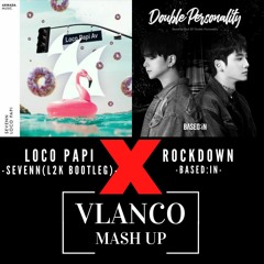 Loco Papi X Rockdown [VLANCO Mashup] - Sevenn(L2Kbootleg) X Based:in /(Transp +1st)