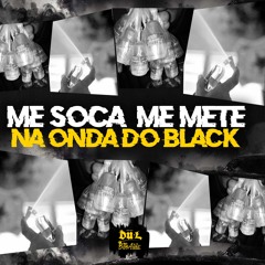 ME SOCA ME METE NA ONDA DO BLACK - BOB ANNE FEAT DJ DU L